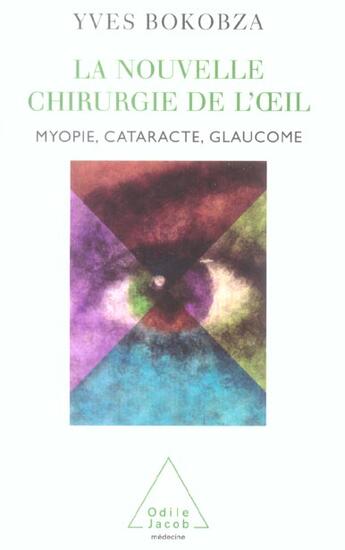 Couverture du livre « La nouvelle chirurgie de l'oeil - myopie, cataracte, glaucome » de Yves Bokobza aux éditions Odile Jacob