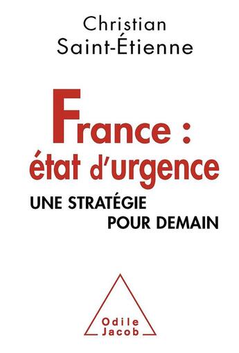 Couverture du livre « France : état d'urgence ; une stratégie pour demain » de Christian Saint-Etienne aux éditions Odile Jacob