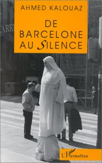 Couverture du livre « De barcelone au silence » de Ahmed Kalouaz aux éditions L'harmattan