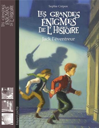 Couverture du livre « Les grandes énigmes de l'histoire : Jack l'éventreur » de Olivier Desvaux et Sophie Crepon aux éditions Bayard Jeunesse