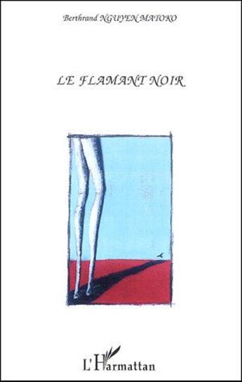Couverture du livre « Le flamant noir » de Bertrand Nguyen Matoko aux éditions L'harmattan
