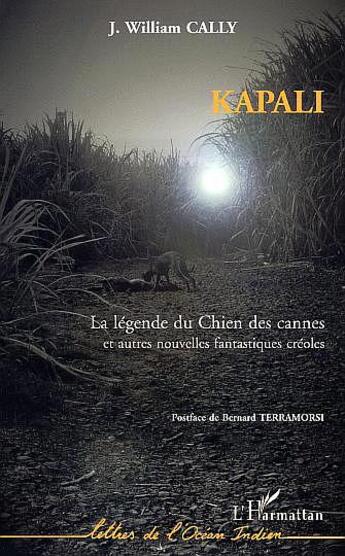 Couverture du livre « Kapali : La légende du chien des cannes et autres nouvelles fantastiques créoles » de Jean-William Cally aux éditions L'harmattan