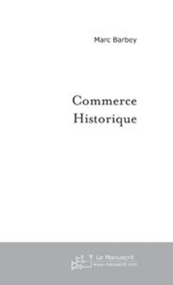 Couverture du livre « Commerce historique » de Marc Barbey aux éditions Le Manuscrit