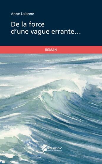 Couverture du livre « De la force d'une vague errante » de Claire Noblet aux éditions Publibook