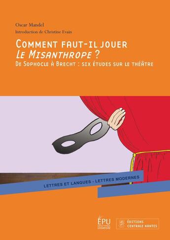 Couverture du livre « Comment faut-il jouer le misanthrope ? de Sophocle à Brecht : six études sur le théâtre » de Oscar Mandel aux éditions Publibook