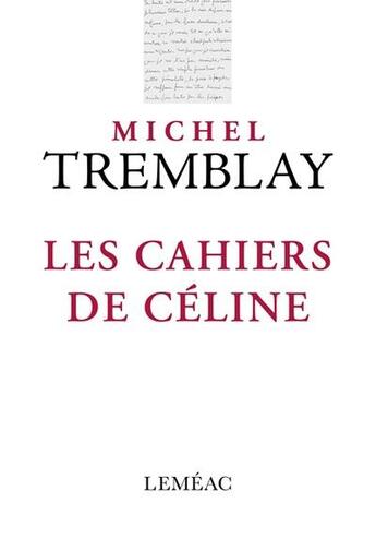 Couverture du livre « Les cahiers de Céline » de Michel Tremblay aux éditions Lemeac