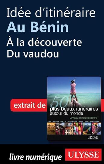 Couverture du livre « Idée d'itinéraire au Bénin : à la découverte du vaudou » de  aux éditions Ulysse