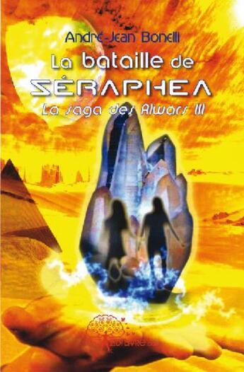 Couverture du livre « La saga des Alwars t.3 ; la bataille de Séraphea » de Andre-Jean Bonelli aux éditions Edilivre