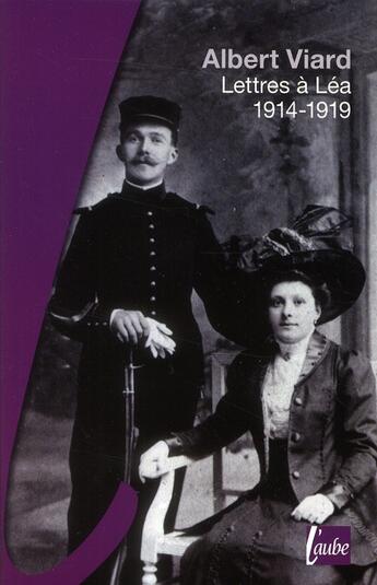 Couverture du livre « Lettres à Léa, 1914-1919 ; souvenirs de guerre » de Albert Viard aux éditions Editions De L'aube