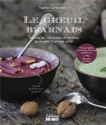 Couverture du livre « Le greuil béarnais : secrets de fabrication et recettes de ce petit fromage caille » de Sophie Carbonnel aux éditions Sud Ouest Editions