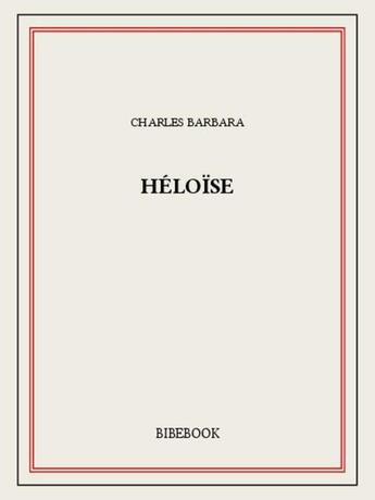 Couverture du livre « Héloïse » de Charles Barbara aux éditions Bibebook