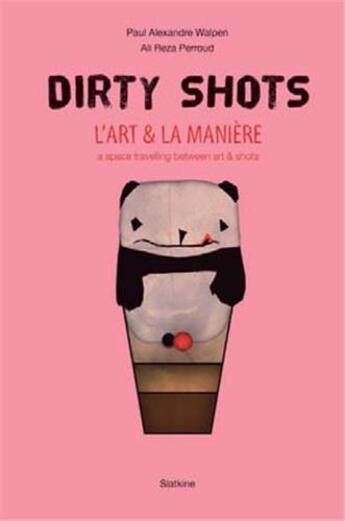 Couverture du livre « Dirty shots ; l'art et la manière » de Paul Alexandre Walpen aux éditions Slatkine