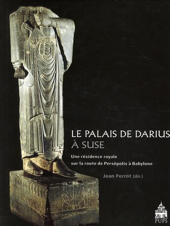 Couverture du livre « Palais de Darius à Suse ; une résidence royale sur la route de Persépolis à Babylone » de Jean Perrot aux éditions Sorbonne Universite Presses