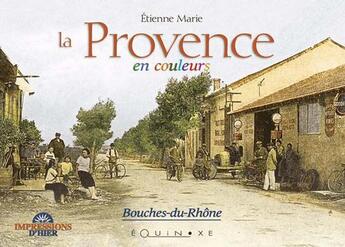 Couverture du livre « La provence en couleurs - bouches-du-rhone » de Etienne Marie aux éditions Equinoxe