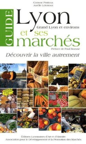 Couverture du livre « Guide de Lyon et ses marchés ; grand Lyon et environs » de Corinne Poirieux et Aurelie Letenoux aux éditions Elah