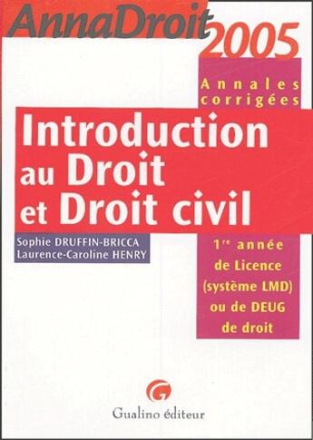 Couverture du livre « Introduction au droit et droit civil ; DEUG/L1 ; annales corrigées (édition 2005) » de Sophie Druffin-Bricca et Laurence-Caroline Henry aux éditions Gualino