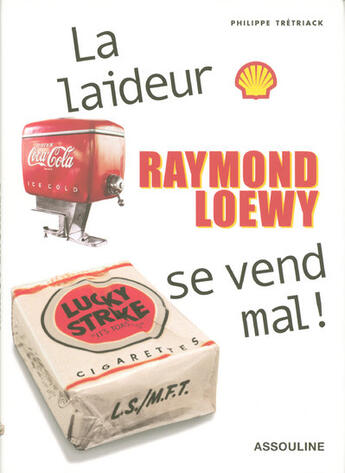 Couverture du livre « Raymond Loewy ; la laideur se vend mal » de Philippe Tretiack aux éditions Assouline