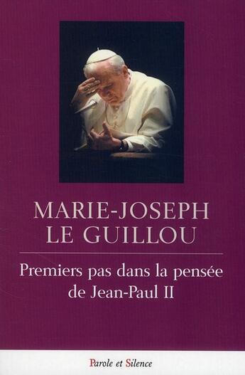 Couverture du livre « Premier pas dans la pensée de Jean-Paul II » de Marie-Joseph Le Guillou aux éditions Parole Et Silence