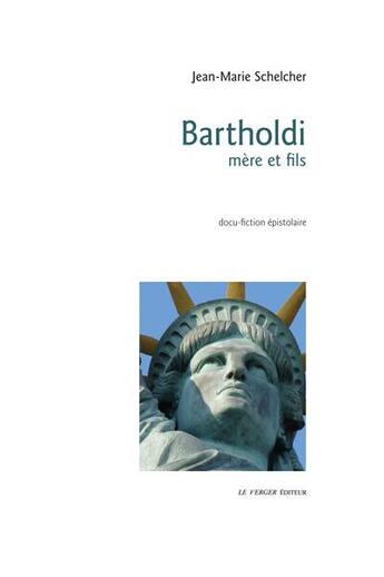 Couverture du livre « Bartholdi mère et fils » de Jean-Marie Schelcher aux éditions Le Verger