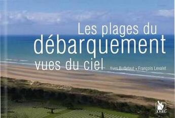 Couverture du livre « Les plages du débarquement vues du ciel » de Francois Levalet et Yves Buffetaut aux éditions Ysec