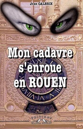 Couverture du livre « Mon cadavre s'enroue en Rouen » de Jean Calbrix aux éditions Charles Corlet