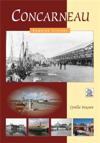 Couverture du livre « Concarneau » de Cyrille Maguer aux éditions Editions Sutton