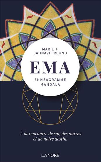 Couverture du livre « EMA ennéagramme mandala ; à la rencontre de soi, des autres et de notre destin » de Marie-Joseph Jahnavi Freund aux éditions Lanore