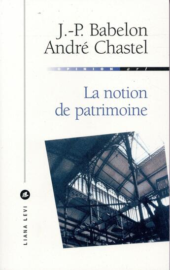 Couverture du livre « La notion de patrimoine » de Jean-Pierre Babelon et Andre Chastel aux éditions Liana Levi