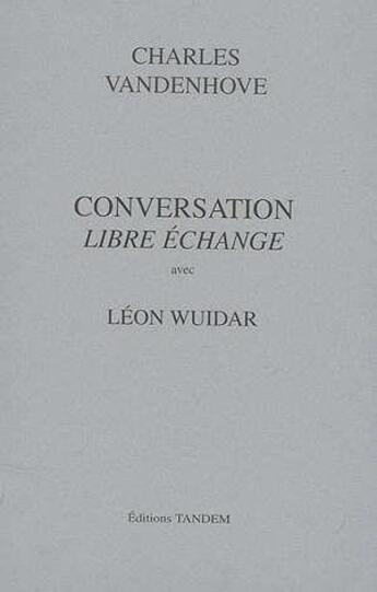 Couverture du livre « Conversation avec ; Léon Wuidar ; libre échange » de Charles Vandenhove aux éditions Tandem