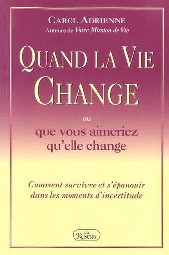 Couverture du livre « Quand la vie change ou que vous aimeriez qu'elle change » de Carol Adrienne aux éditions Roseau