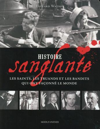 Couverture du livre « Histoire sanglante ; les saints, les truands et les bandits qui ont façonné le monde » de Howard Watson aux éditions Modus Vivendi