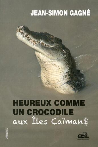 Couverture du livre « Heureux comme un crocodile aux iles caimans » de Gagne Jean-Simon aux éditions Trois Pistoles