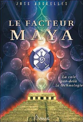 Couverture du livre « Le facteur maya ; la voie par delà la technologie » de Jose Arguelles aux éditions Ariane