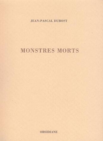 Couverture du livre « Monstres morts » de Jean-Pascal Dubost aux éditions Obsidiane