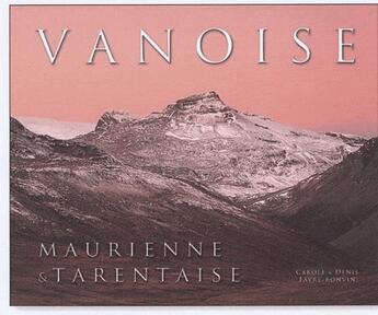 Couverture du livre « Vanoise maurienne et tarentaise » de Denis Et Caroll Favre Bonvin aux éditions Mission Speciale