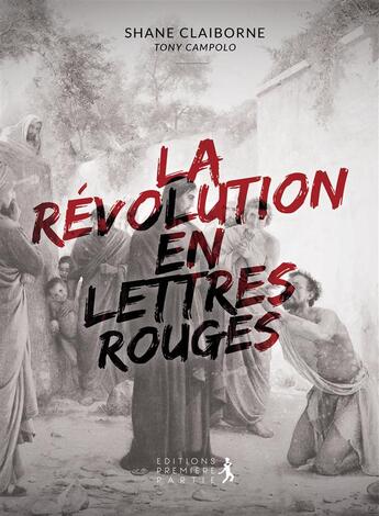 Couverture du livre « La révolution en lettres rouges » de Shane Caiborne et Tony Campolo aux éditions Premiere Partie