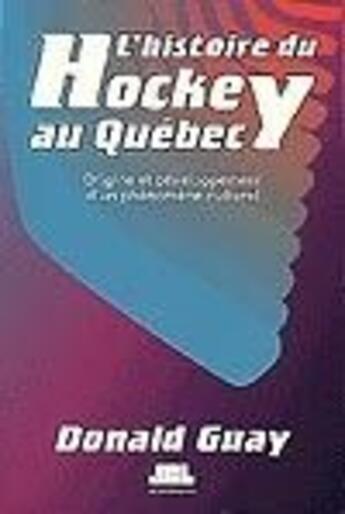 Couverture du livre « L'histoire du hockey au Québec » de Donald Guay aux éditions Jcl