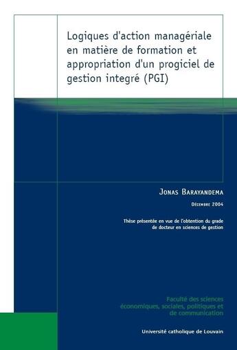 Couverture du livre « Logiques d action manageriale en matiere de formation et appropriation d un progiciel de gestion int » de Barayandema aux éditions Pu De Louvain