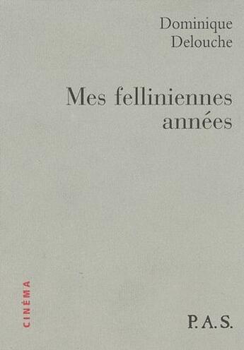 Couverture du livre « Mes felliniennes années » de Dominique Delouche aux éditions P.a.s.