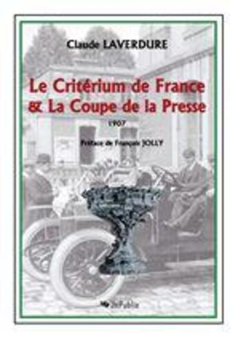 Couverture du livre « Le Critérium de France & la Coupe de la Presse ; 1907 » de Claude Laverdure aux éditions Jepublie