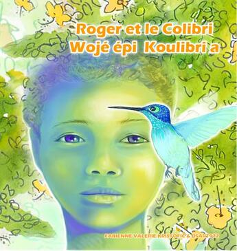 Couverture du livre « Roger et le colibri ; Wojé épi koulibri a » de Fabienne Valerie Kristofic aux éditions Kristofic