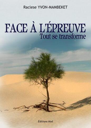 Couverture du livre « Face à l'épreuve ; tout se transforme » de Raclese Yvon-Mambeke aux éditions Hod