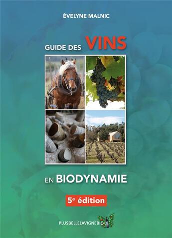 Couverture du livre « Guide des vins en biodynamie (édition 2016) » de Evelyne Malnic aux éditions Plusbellelavignebio