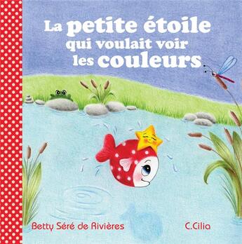 Couverture du livre « La petite étoile qui voulait voir les couleurs » de Betty Sere De Rivieres aux éditions Voyageur Corporation