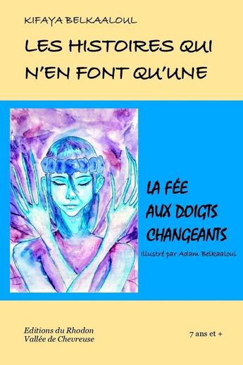 Couverture du livre « La fée aux doigts changeants : Les histoires qui n'en font qu'une » de Kifaya Belkaaloul et Adam Belkaaloul aux éditions Editions Du Rhodon