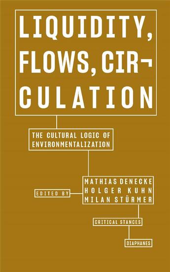 Couverture du livre « Liquidity, flows, circulation : the cultural logic of environmentalization » de Holger Kuhn et Mathias Denecke et Milan Sturmer aux éditions Diaphanes