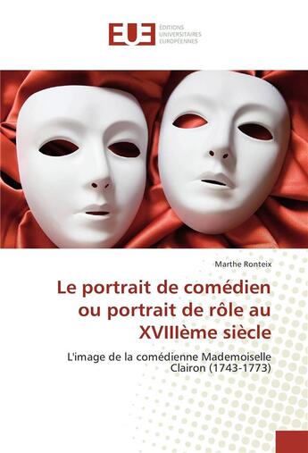 Couverture du livre « Le portrait de comedien ou portrait de role au xviiieme siecle » de Ronteix Marthe aux éditions Editions Universitaires Europeennes