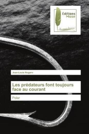 Couverture du livre « Les predateurs font toujours face au courant - polar » de Jean-Louis Nogaro aux éditions Muse