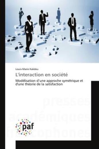 Couverture du livre « L'interaction en societe - modelisation d'une approche symetrique et d'une theorie de la satisfactio » de Louis-Marie Kakdeu aux éditions Editions Universitaires Europeennes