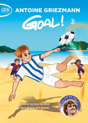 Couverture du livre « Goal ! : Intégrale vol.2 : Tomes 3 et 4 : l'avenir au bout du pied ; dans la cour des grands » de Antoine Griezmann aux éditions Michel Lafon Poche